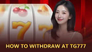 WITHDRAW AT TG777